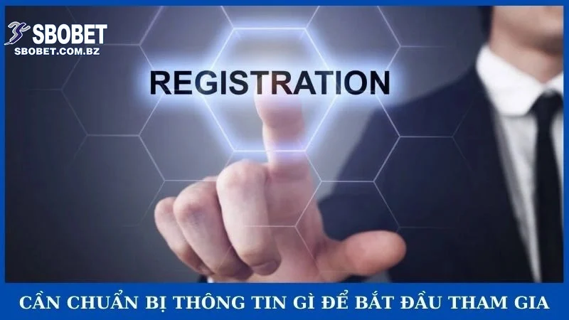 Cần chuẩn bị thông tin gì để bắt đầu tham gia