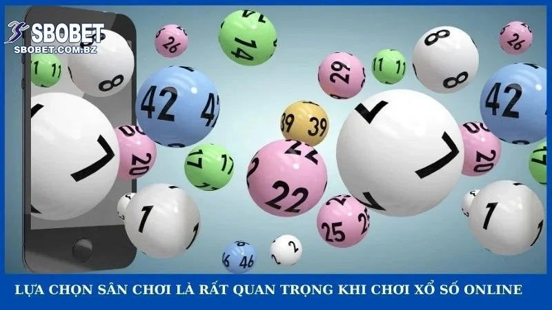 Lựa chọn sân chơi là rất quan trọng khi chơi xổ số online