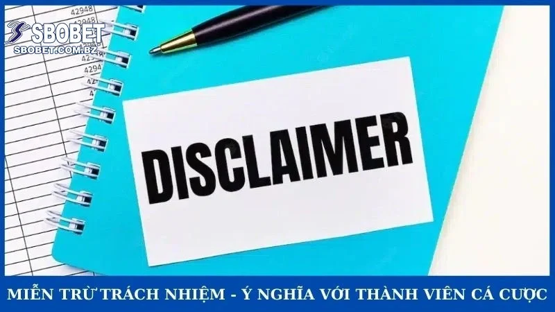 Miễn trừ trách nhiệm - ý nghĩa với thành viên cá cược