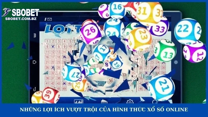 Những lợi ích vượt trội của hình thức xổ số online